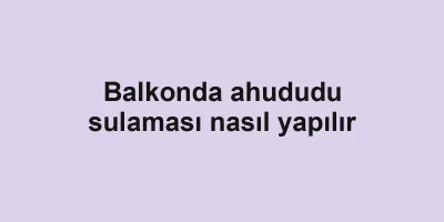 Balkonda ahududu sulaması nasıl yapılır