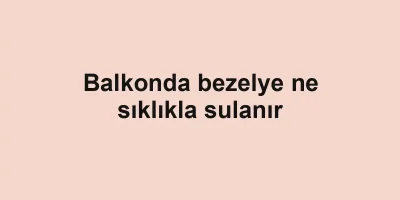 Balkonda bezelye ne sıklıkla sulanır