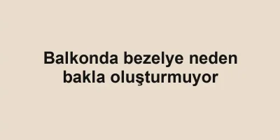 Balkonda bezelye neden bakla oluşturmuyor