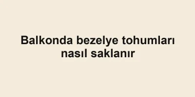 Balkonda bezelye tohumları nasıl saklanır