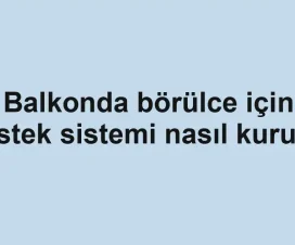 Balkonda börülce için destek sistemi nasıl kurulur