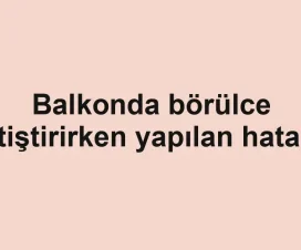 Balkonda börülce yetiştirirken yapılan hatalar