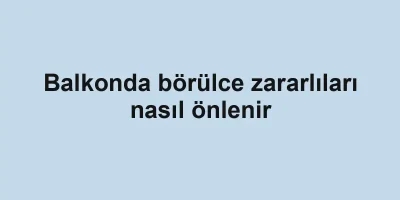 Balkonda börülce zararlıları nasıl önlenir