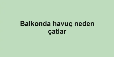 Balkonda havuç neden çatlar