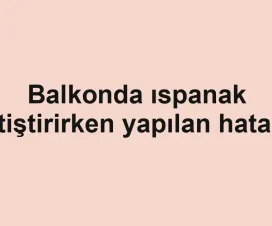 Balkonda ıspanak yetiştirirken yapılan hatalar