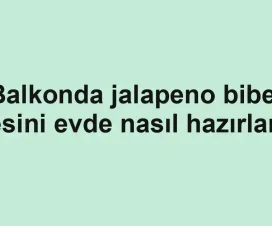 Balkonda jalapeno biber besini evde nasıl hazırlanır