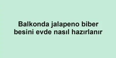 Balkonda jalapeno biber besini evde nasıl hazırlanır