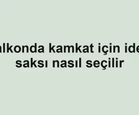 Balkonda kamkat için ideal saksı nasıl seçilir