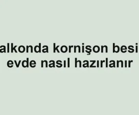 Balkonda kornişon besini evde nasıl hazırlanır