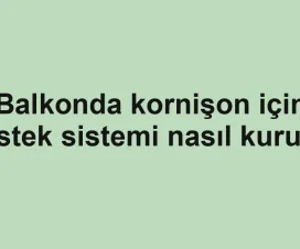 Balkonda kornişon için destek sistemi nasıl kurulur