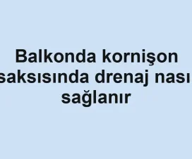Balkonda kornişon saksısında drenaj nasıl sağlanır