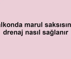 Balkonda marul saksısında drenaj nasıl sağlanır