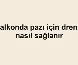 Balkonda pazı için drenaj nasıl sağlanır
