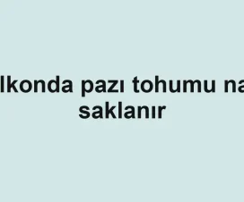 Balkonda pazı tohumu nasıl saklanır