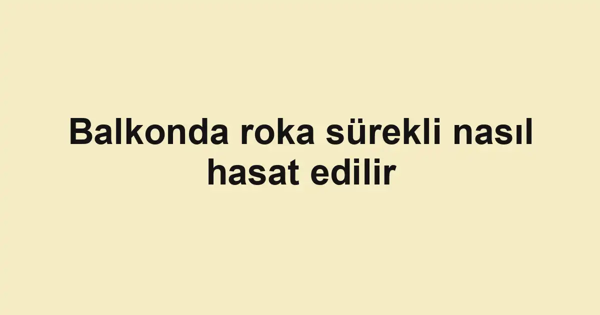 Balkonda roka sürekli nasıl hasat edilir