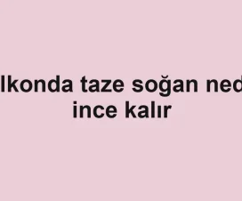 Balkonda taze soğan neden ince kalır