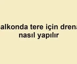 Balkonda tere için drenaj nasıl yapılır