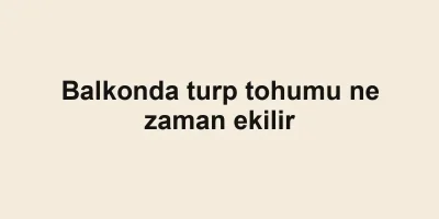 Balkonda turp tohumu ne zaman ekilir
